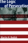 Image for The Logic of Persecution : Free Expression and the McCarthy Era
