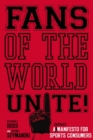 Image for Fans of the world, unite!  : a (capitalist) manifesto for sports consumers