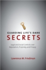 Image for Guarding Life&#39;s Dark Secrets : Legal and Social Controls over Reputation, Propriety, and Privacy