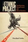 Image for The Ethnic Project : Transforming Racial Fiction into Ethnic Factions