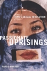 Image for Passionate Uprisings : Iran&#39;s Sexual Revolution