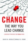 Image for Change the way you lead change  : leadership strategies that really work