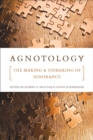 Image for Agnotology  : the making and unmaking of ignorance