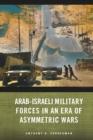 Image for Arab-Israeli Military Forces in an Era of Asymmetric Wars