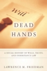 Image for Dead hands  : a social history of wills, trusts, and inheritance law