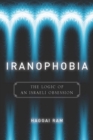 Image for Iranophobia  : the logic of an Israeli obsession