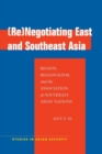 Image for (Re)negotiating East and Southeast Asia  : region, regionalism, and the Association of Southeast Asian Nations
