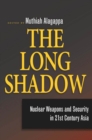 Image for The long shadow  : nuclear weapons and security in 21st century Asia