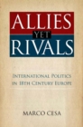 Image for Allies yet rivals  : international politics in 18th century Europe