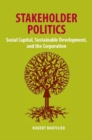 Image for Stakeholder Politics : Social Capital, Sustainable Development, and the Corporation