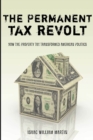 Image for Permanent Tax Revolt: How the Property Tax Transformed American Politics