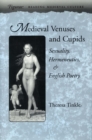 Image for Medieval venuses and cupids: sexuality, hermeneutics, and English poetry.