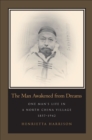 Image for Man Awakened from Dreams: One Man&#39;s Life in a North China Village, 1857-1942