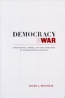 Image for Democracy and War: Institutions, Norms, and the Evolution of International Conflict