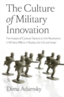 Image for The Culture of Military Innovation : The Impact of Cultural Factors on the Revolution in Military Affairs in Russia, the US, and Israel.