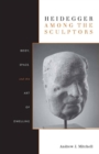 Image for Heidegger among the sculptors  : body, space, and the art of dwelling
