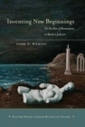 Image for Inventing New Beginnings: On the Idea of Renaissance in Modern Judaism