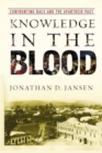 Image for Knowledge in the Blood: Confronting Race and the Apartheid Past