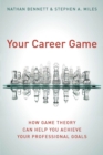 Image for Your Career Game: How Game Theory Can Help You Achieve Your Professional Goals