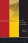 Image for Germans into Jews: remaking the Jewish social body in the Weimar Republic
