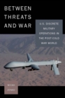 Image for Between threats and war  : U.S. discrete military operations in the post-cold war world