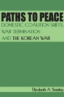 Image for Paths to peace: domestic coalition shifts, war termination and the Korean War