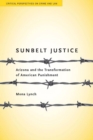 Image for Sunbelt Justice: Arizona and the Transformation of American Punishment