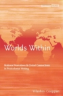 Image for Worlds within: national narratives and global connections in postcolonial writing