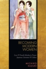 Image for Becoming Modern Women: Love and Female Identity in Prewar Japanese Literature and Culture
