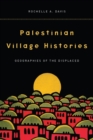 Image for Palestinian village histories  : geographies of the displaced