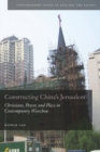 Image for Constructing China&#39;s Jerusalem  : Christians, power, and place in contemporary Wenzhou