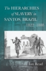 Image for The Hierarchies of Slavery in Santos, Brazil, 1822–1888