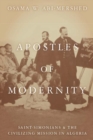 Image for Apostles of modernity: Saint-Simonians and the civilizing mission in Algeria
