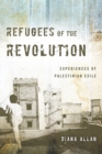 Image for Refugees of the revolution  : experiences of Palestinian exile
