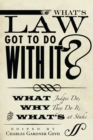 Image for What&#39;s Law Got to Do With It? : What Judges Do, Why They Do It, and What&#39;s at Stake