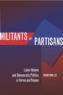 Image for Militants or partisans  : labor unions and democratic politics in Korea and Taiwan