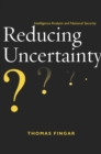 Image for Reducing uncertainty  : intelligence analysis and national security