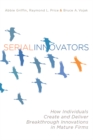 Image for Serial Innovators : How Individuals Create and Deliver Breakthrough Innovations in Mature Firms