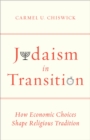 Image for Judaism in transition  : how economic choices shape religious tradition