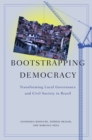 Image for Bootstrapping Democracy: Transforming Local Governance and Civil Society in Brazil