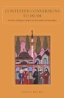 Image for Contested conversions to Islam: narratives of religious change in the early modern Ottoman Empire