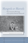 Image for Mongrels or marvels: the Levantine writings of Jacqueline Shohet Kahanoff