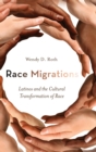Image for Race Migrations : Latinos and the Cultural Transformation of Race