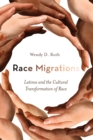 Image for Race Migrations : Latinos and the Cultural Transformation of Race
