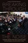Image for Breaking Through the Noise: Presidential Leadership, Public Opinion, and the News Media