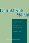 Image for Normalizing Japan: Politics, Identity, and the Evolution of Security Practice