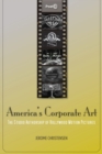 Image for America&#39;s corporate art  : the studio authorship of Hollywood motion pictures