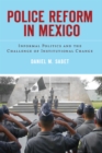 Image for Police Reform in Mexico : Informal Politics and the Challenge of Institutional Change