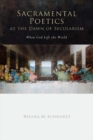 Image for Sacramental poetics at the dawn of secularism: when God left the world