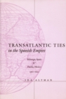 Image for Transatlantic Ties in the Spanish Empire: Brihuega, Spain, and Puebla, Mexico, 1560-1620